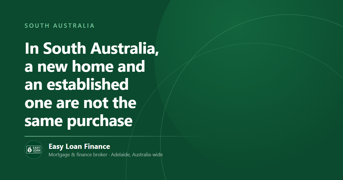 In South Australia, a new home and an established one are not the same purchase
